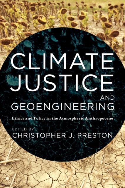 Climate Justice and Geoengineering : Ethics and Policy in the Atmospheric Anthropocene, Paperback / softback Book