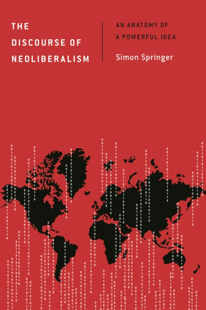 The Discourse of Neoliberalism : An Anatomy of a Powerful Idea, Paperback / softback Book