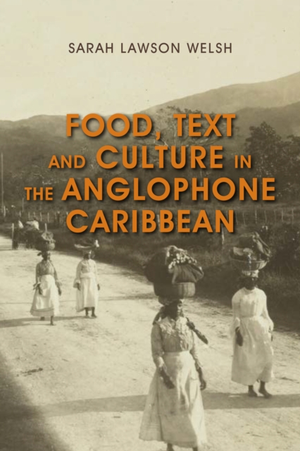 Food, Text and Culture in the Anglophone Caribbean, Hardback Book
