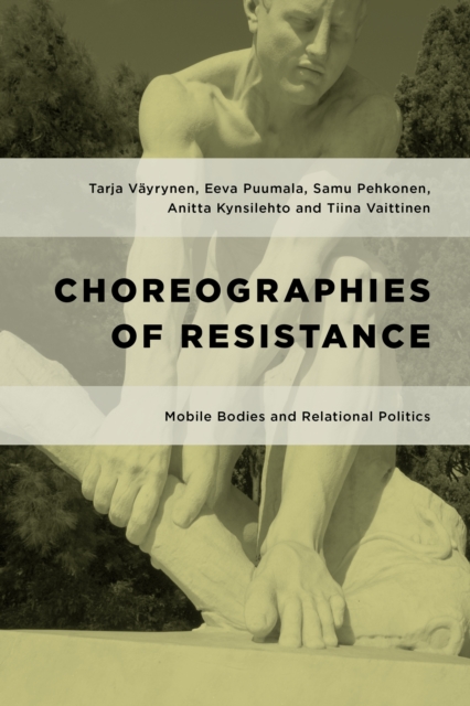 Choreographies of Resistance : Mobile Bodies and Relational Politics, Hardback Book