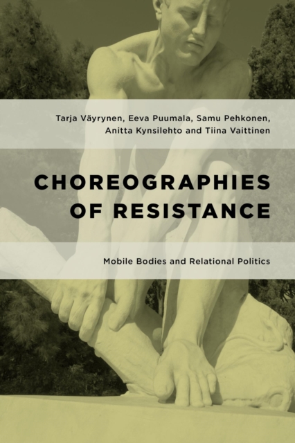 Choreographies of Resistance : Mobile Bodies and Relational Politics, EPUB eBook