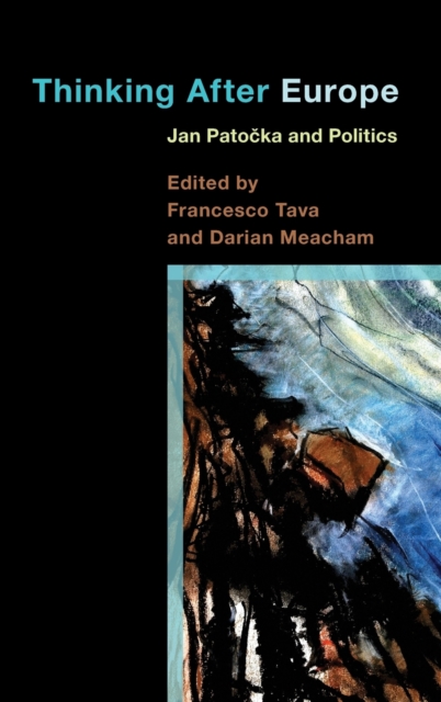 Thinking After Europe : Jan Patocka and Politics, Hardback Book