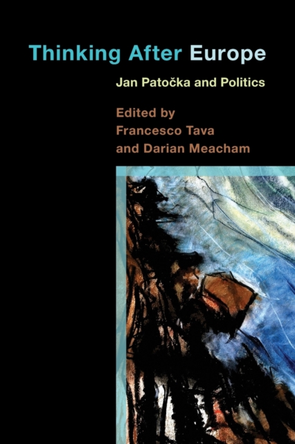 Thinking After Europe : Jan Patocka and Politics, Paperback / softback Book