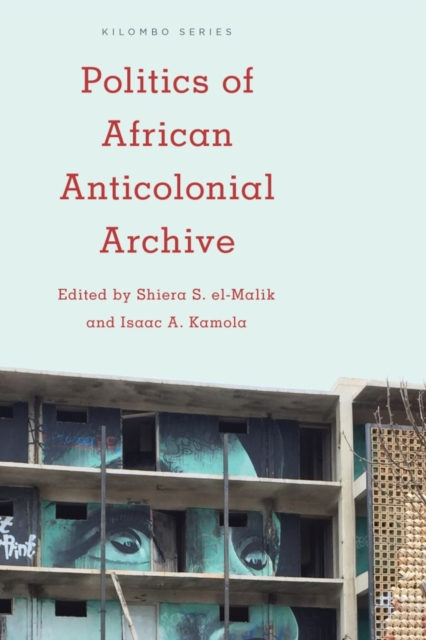 Politics of African Anticolonial Archive, Hardback Book