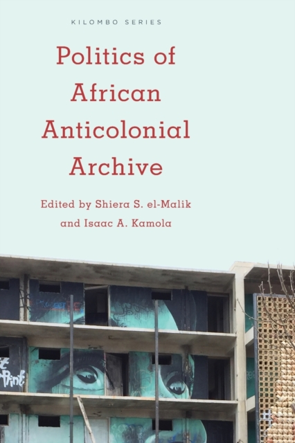 Politics of African Anticolonial Archive, Paperback / softback Book