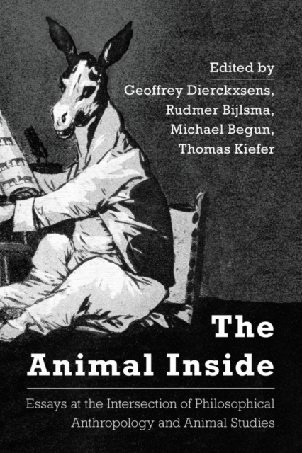 The Animal Inside : Essays at the Intersection of Philosophical Anthropology and Animal Studies, Hardback Book