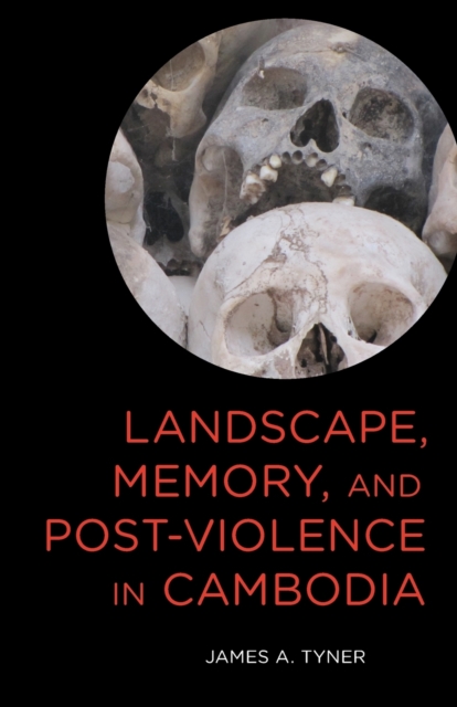 Landscape, Memory, and Post-Violence in Cambodia, Paperback / softback Book
