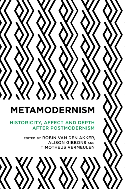 Metamodernism : Historicity, Affect, and Depth after Postmodernism, Hardback Book