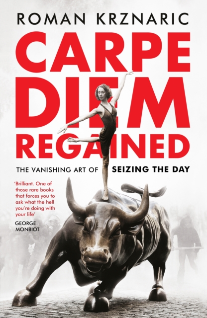 Carpe Diem Regained : The Vanishing Art of Seizing the Day, Paperback / softback Book