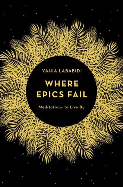 Where Epics Fail : Meditations to live by, Paperback / softback Book