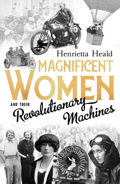 Magnificent Women and Their Revolutionary Machines, Hardback Book