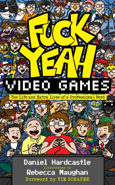 Fuck Yeah, Video Games : The Life and Extra Lives of a Professional Nerd, Hardback Book