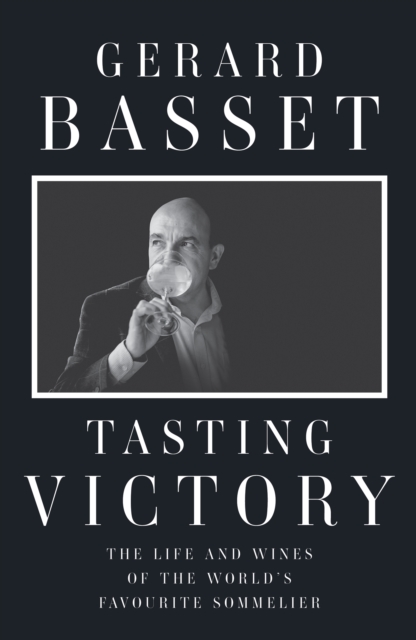 Tasting Victory : The Life and Wines of the World's Favourite Sommelier, Hardback Book
