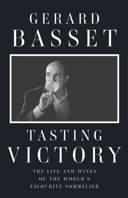 Tasting Victory : The Life and Wines of the World's Favourite Sommelier, EPUB eBook