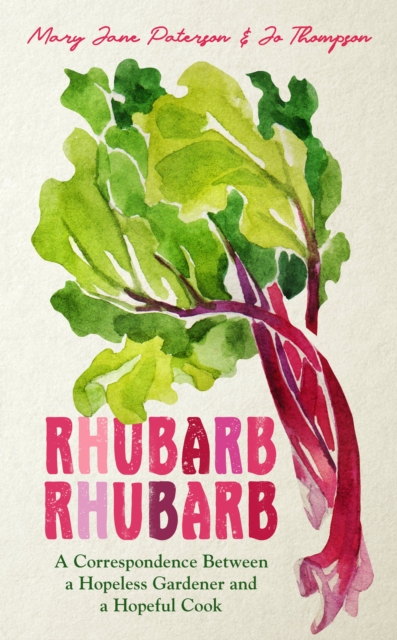 Rhubarb Rhubarb : A correspondence between a hopeless gardener and a hopeful cook, Hardback Book