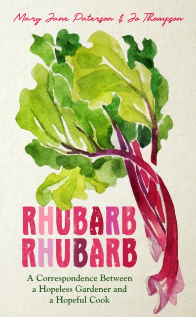 Rhubarb Rhubarb : A correspondence between a hopeless gardener and a hopeful cook, EPUB eBook