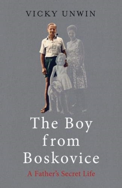The Boy from Boskovice : A Father's Secret Life, Hardback Book