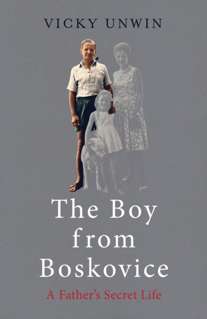 The Boy from Boskovice : A Father's Secret Life, EPUB eBook