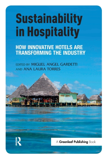 Sustainability in Hospitality : How Innovative Hotels are Transforming the Industry, Paperback / softback Book