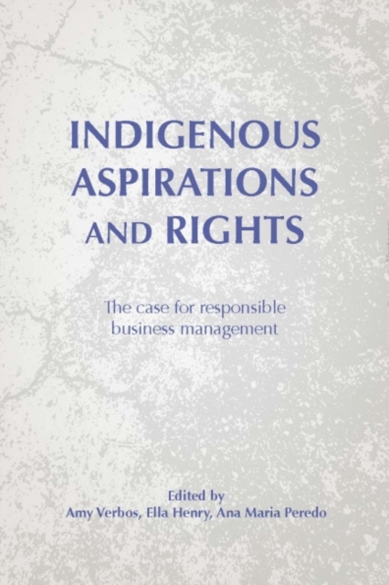 Indigenous Aspirations and Rights : The Case for Responsible Business and Management, Hardback Book