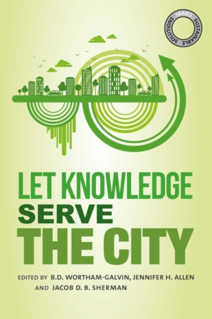 Sustainable Solutions: Let Knowledge Serve the City, Hardback Book