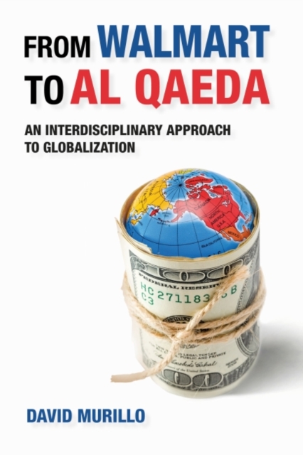 From Walmart to Al Qaeda : An Interdisciplinary Approach to Globalization, Hardback Book