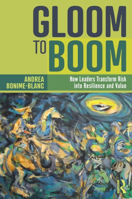 Gloom to Boom : How Leaders Transform Risk into Resilience and Value, Paperback / softback Book