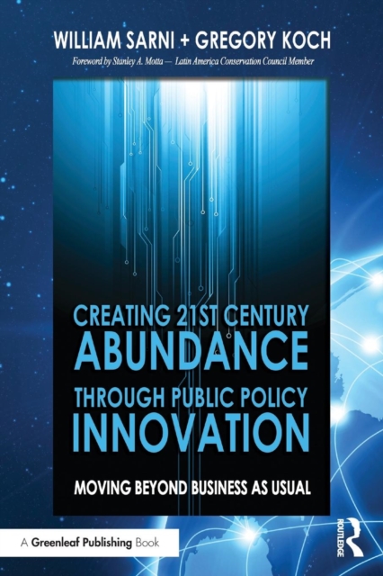Creating 21st Century Abundance through Public Policy Innovation : Moving Beyond Business as Usual, Paperback / softback Book