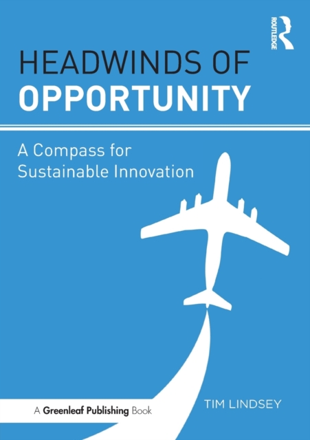 Headwinds of Opportunity : A Compass for Sustainable Innovation, Paperback / softback Book