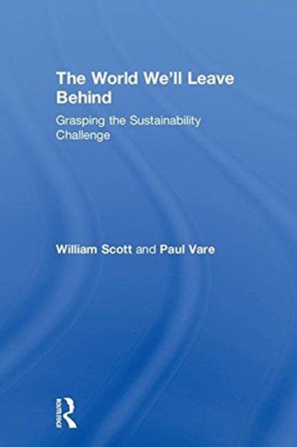 The World We'll Leave Behind : Grasping the Sustainability Challenge, Hardback Book