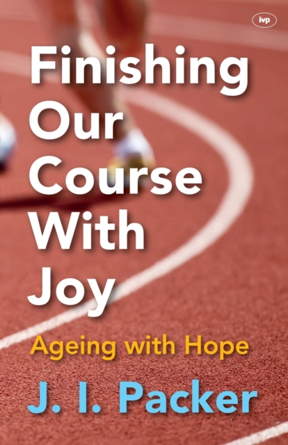 Finishing Our Course With Joy : Ageing With Hope, Paperback / softback Book