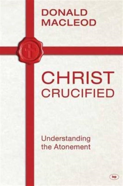 Christ Crucified : Understanding The Atonement, Paperback / softback Book