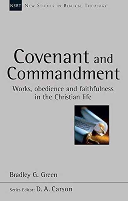 Covenant and Commandment : Works, Obedience And Faithfulness In The Christian Life, Paperback / softback Book