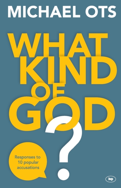 What Kind of God? : Responses To 10 Popular Accusations, Paperback / softback Book