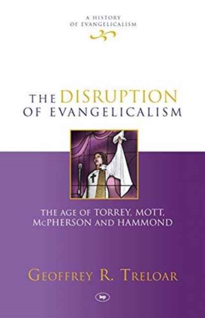 The Disruption of Evangelicalism : The Age Of Torrey, Mott, Mcpherson And Hammond, Hardback Book