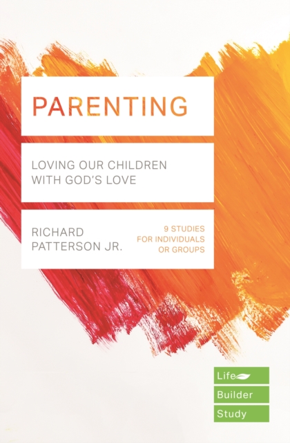 Parenting (Lifebuilder Study Guides) : Loving Our Children with God's Love, Paperback / softback Book