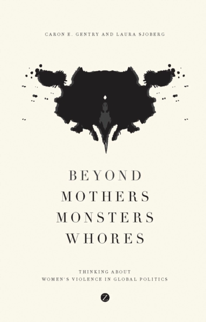Beyond Mothers, Monsters, Whores : Thinking about Women's Violence in Global Politics, Hardback Book