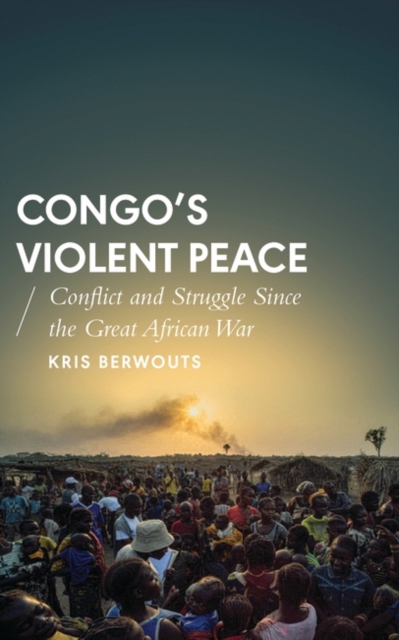 Congo's Violent Peace : Conflict and Struggle Since the Great African War, PDF eBook