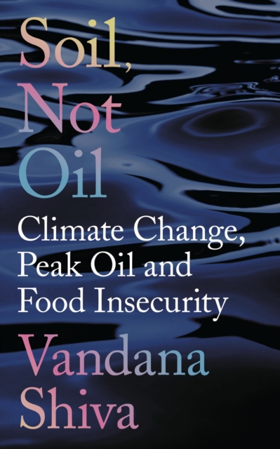 Soil, Not Oil : Climate Change, Peak Oil and Food Insecurity, Paperback / softback Book