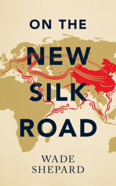 On the New Silk Road : Journeying through China's Artery of Power, Hardback Book