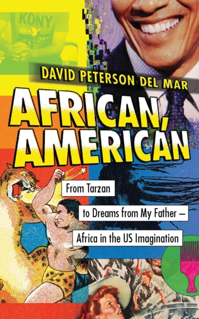 African, American : From Tarzan to Dreams from My Father - Africa in the US Imagination, Paperback / softback Book