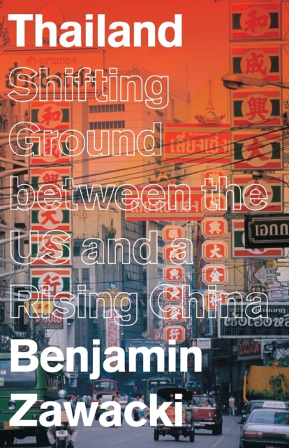 Thailand : Shifting Ground between the US and a Rising China, Paperback / softback Book