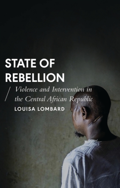 State of Rebellion : Violence and Intervention in the Central African Republic, EPUB eBook