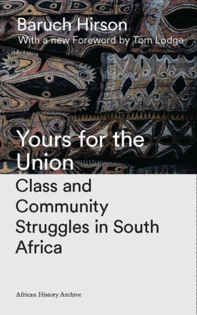 Yours for the Union : Class and Community Struggles in South Africa, PDF eBook