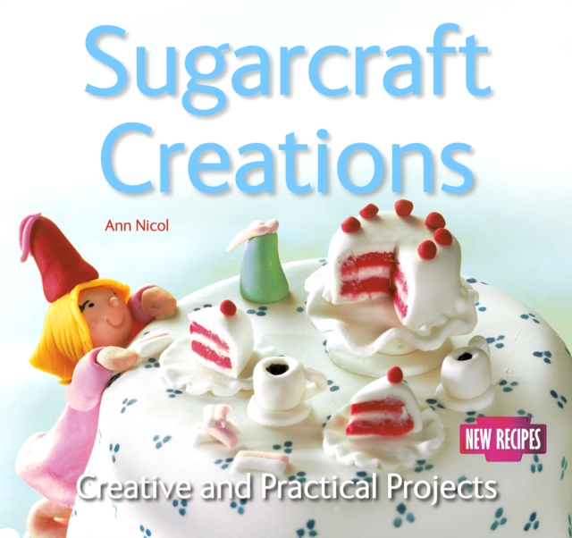 Sugarcraft Creations : Creative and Practical Projects, Paperback Book