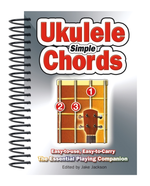 Simple Ukulele Chords : Easy-To-Use, Easy-to-Carry, the Essential Playing Companion, Spiral bound Book
