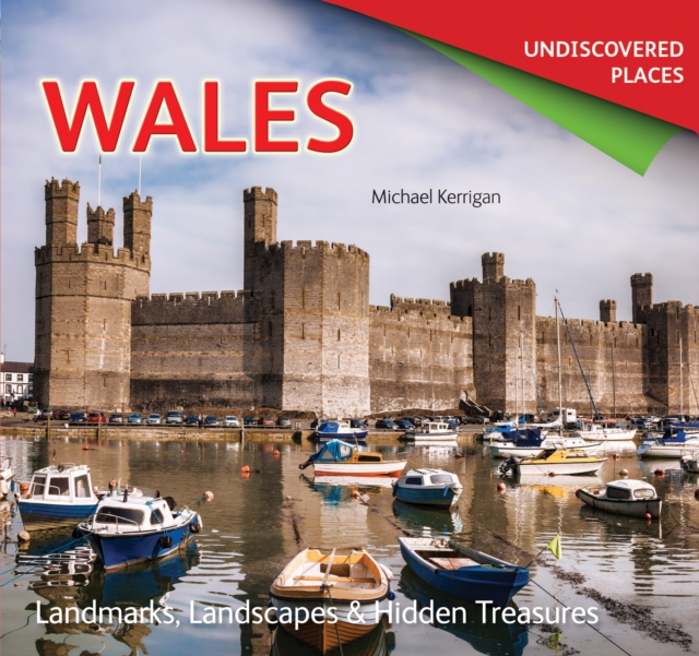 Wales Undiscovered : Landmarks, Landscapes & Hidden Treasures, Paperback / softback Book