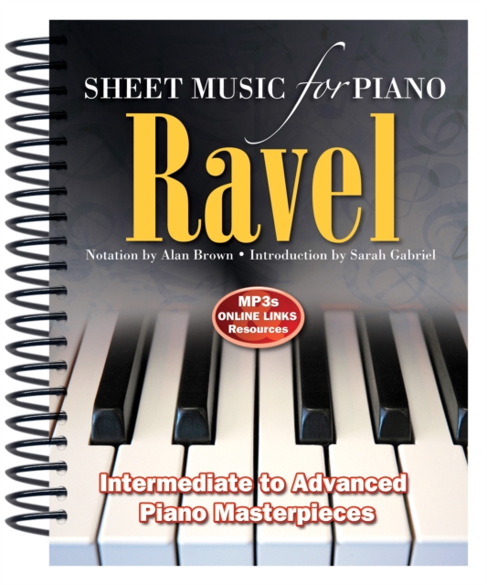 Ravel: Sheet Music for Piano : From Intermediate to Advanced; Piano masterpieces, Spiral bound Book
