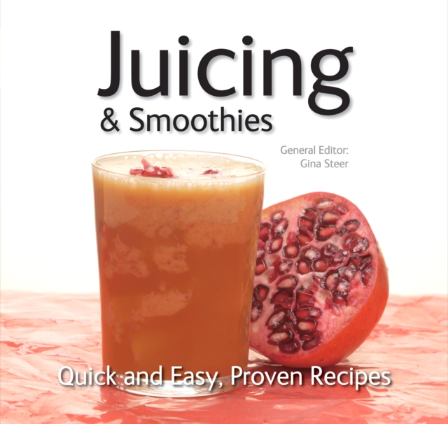 Juicing : Quick & Easy, Proven Recipes, Paperback Book