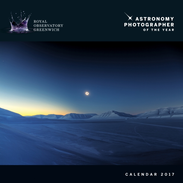 Royal Observatory Greenwich - Astronomy Photographer of the Year Wall Calendar 2017, Calendar Book